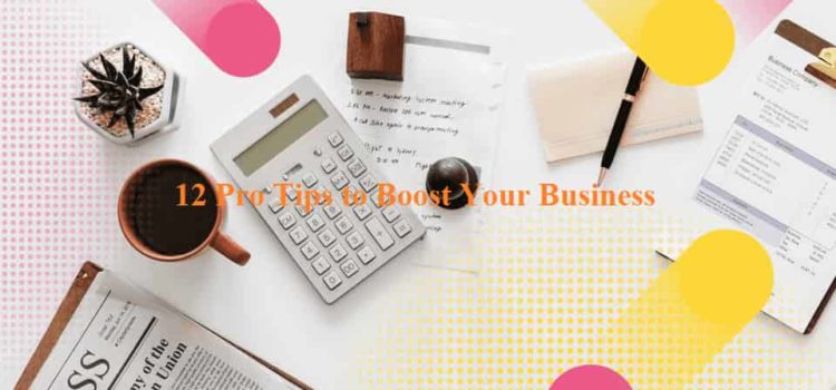 12 Pro Tips to Boost Your Business